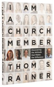 I Am a Church Member: Discovering the Attitude That Makes the Difference I Am a Church Member: Discovering the Attitude That Makes the Difference