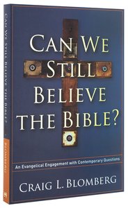 Can We Still Believe the Bible?: An Evangelical Engagement With Contemporary Questions Can We Still Believe the Bible?: An Evangelical Engagement With Contemporary Questions