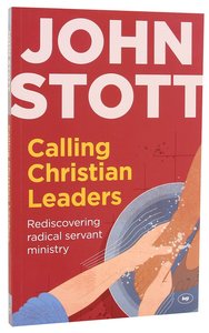 Calling Christian Leaders: Rediscovering Radical Servant Ministry Calling Christian Leaders: Rediscovering Radical Servant Ministry