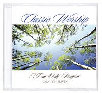 I Can Only Imagine - Songs of Heaven (Classic Worship Series) I Can Only Imagine - Songs of Heaven (Classic Worship Series)