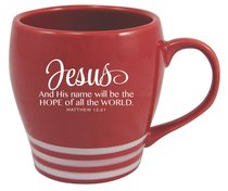 Striped Mug Red: Jesus and His Name Will Be the Hope of All the World Striped Mug Red: Jesus and His Name Will Be the Hope of All the World