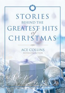 Stories Behind the Greatest Hits of Christmas Stories Behind the Greatest Hits of Christmas
