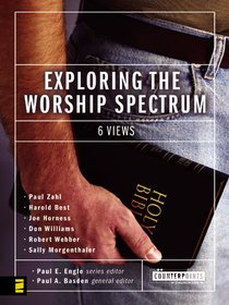 Exploring the Worship Spectrum (Counterpoints Series) Exploring the Worship Spectrum (Counterpoints Series)