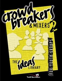 Ideas Library: Crowd Breakers & Mixers 2 Ideas Library: Crowd Breakers & Mixers 2