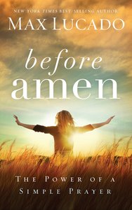 Before Amen: The Power of a Simple Prayer Before Amen: The Power of a Simple Prayer