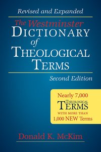 The Westminster Dictionary of Theological Terms (And Expanded) The Westminster Dictionary of Theological Terms (And Expanded)