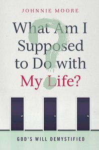 What Am I Supposed to Do With My Life? What Am I Supposed to Do With My Life?