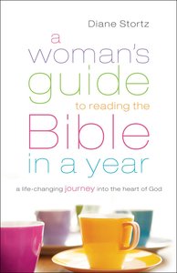 A Womans Guide to Reading the Bible in a Year: A Life-Changing Journey Into the Heart of God A Womans Guide to Reading the Bible in a Year: A Life-Changing Journey Into the Heart of God