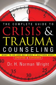 The Complete Guide to Crisis and Trauma Counseling: What to Do and Say When It Matters Most! The Complete Guide to Crisis and Trauma Counseling: What to Do and Say When It Matters Most!