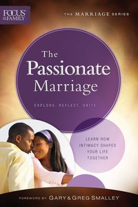 Passionate Marriage, the (Repackaged Edition) (Explore, Reflect, Unite) (Focus On The Family Marriage Series) Passionate Marriage, the (Repackaged Edition) (Explore, Reflect, Unite) (Focus On The Family Marriage Series)