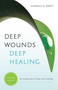 Deep Wounds, Deep Healing: An Introduction to Deep Level Healing Deep Wounds, Deep Healing: An Introduction to Deep Level Healing