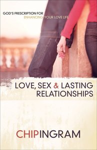 Love, Sex, and Lasting Relationships: Gods Prescription For Enhancing Your Love Life Love, Sex, and Lasting Relationships: Gods Prescription For Enhancing Your Love Life