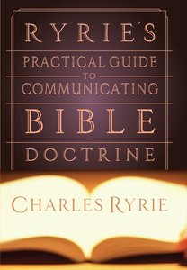 Ryries Practical Guide to Communicating Bible Doctrine Ryries Practical Guide to Communicating Bible Doctrine