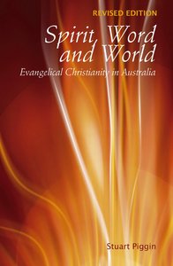 Spirit, Word and World: Evangelical Christianity in Australia Spirit, Word and World: Evangelical Christianity in Australia