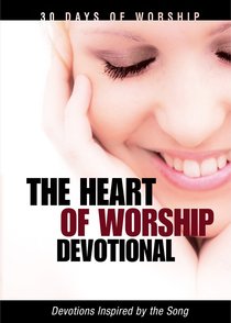 The Heart of Worship Devotional (30 Days Of Worship Series) The Heart of Worship Devotional (30 Days Of Worship Series)