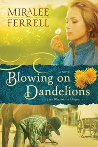 Blowing on Dandelions (#01 in Love Blossoms In Oregon Series) Blowing on Dandelions (#01 in Love Blossoms In Oregon Series)