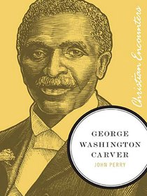 George Washington Carver (Christian Encounters Series) George Washington Carver (Christian Encounters Series)