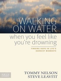 Walking on Water When You Feel Like Youre Drowning Walking on Water When You Feel Like Youre Drowning