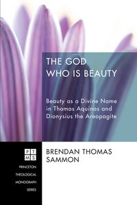 The God Who is Beauty (#206 in Princeton Theological Monograph Series) The God Who is Beauty (#206 in Princeton Theological Monograph Series)