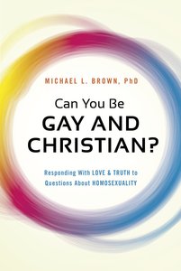 Can You Be Gay and Christian?: Responding With Love and Truth to Questions About Homosexuality Can You Be Gay and Christian?: Responding With Love and Truth to Questions About Homosexuality