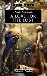 David Brainerd - a Love For the Lost (Trail Blazers Series) David Brainerd - a Love For the Lost (Trail Blazers Series)