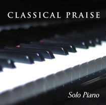 Solo Piano (#01 in Classical Praise Series) Solo Piano (#01 in Classical Praise Series)
