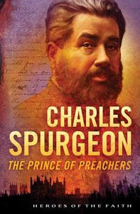 Charles Spurgeon - the Prince of Preachers (Heroes Of The Faith Series) Charles Spurgeon - the Prince of Preachers (Heroes Of The Faith Series)