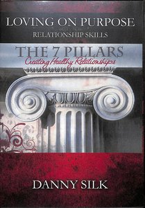 7 Pillars - Creating Healthy Relationships (Loving On Purpose Series) 7 Pillars - Creating Healthy Relationships (Loving On Purpose Series)