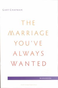 The Marriage Youve Always Wanted (Small Group Experience Workbook) The Marriage Youve Always Wanted (Small Group Experience Workbook)