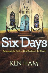 Six Days: The Age of the Earth and the Decline of the Church Six Days: The Age of the Earth and the Decline of the Church