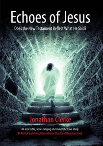 Echoes of Jesus: Does the New Testament Reflect What He Said? Echoes of Jesus: Does the New Testament Reflect What He Said?