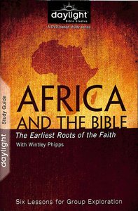 Africa and the Bible : The Earliest Roots of the Faith (Study Guide) (Daylight Bible Study Series) Africa and the Bible : The Earliest Roots of the Faith (Study Guide) (Daylight Bible Study Series)