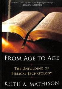 From Age to Age: The Unfolding Biblical Eschatology From Age to Age: The Unfolding Biblical Eschatology