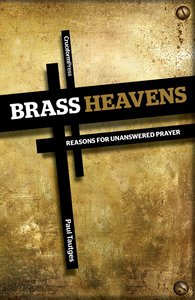 Brass Heavens: Reasons For Unanswered Prayer Brass Heavens: Reasons For Unanswered Prayer