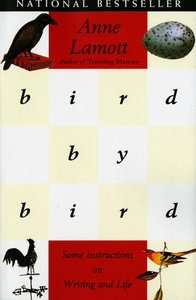 Bird By Bird: Some Instructions on Writing and Life Bird By Bird: Some Instructions on Writing and Life