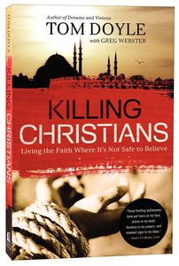 Killing Christians: Living the Faith Where Its Not Safe to Believe Killing Christians: Living the Faith Where Its Not Safe to Believe