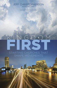 Kingdom First: Starting Churches That Shape Movements Kingdom First: Starting Churches That Shape Movements