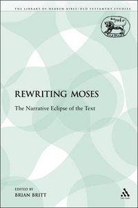 Rewriting Moses (Journal For The Study Of The Old Testament Supplement Series) Rewriting Moses (Journal For The Study Of The Old Testament Supplement Series)