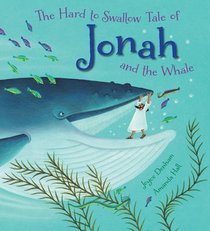 The Hard to Swallow Tale of Jonah and the Whale The Hard to Swallow Tale of Jonah and the Whale