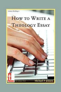 How to Write a Theology Essay (Latimer Briefings) How to Write a Theology Essay (Latimer Briefings)