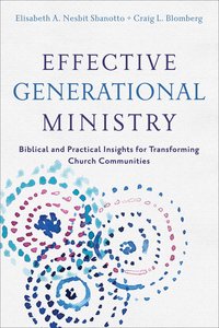 Effective Generational Ministry: Biblical and Practical Insights For Transforming Church Communities Effective Generational Ministry: Biblical and Practical Insights For Transforming Church Communities