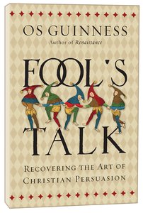Fools Talk: Recovering the Art of Christian Persuasion Fools Talk: Recovering the Art of Christian Persuasion