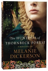 The Huntress of Thornbeck Forest (#01 in Thornbeck - Medieval Fairy Tale Series) The Huntress of Thornbeck Forest (#01 in Thornbeck - Medieval Fairy Tale Series)