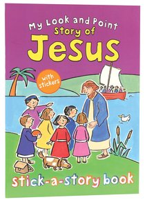 My Look and Point: Story of Jesus Stick-A-Story My Look and Point: Story of Jesus Stick-A-Story