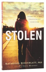 Stolen: The True Story of a Sex Trafficking Survivor Stolen: The True Story of a Sex Trafficking Survivor