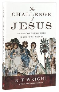 The Challenge of Jesus: Rediscovering Who Jesus Was & is The Challenge of Jesus: Rediscovering Who Jesus Was & is