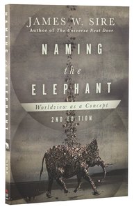 Naming the Elephant: Worldview as Concept (2nd Edition) Naming the Elephant: Worldview as Concept (2nd Edition)
