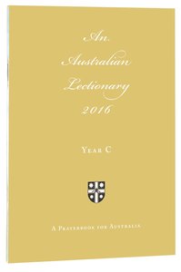 2016 Australian Lectionary (Anglican Prayerbook For Australia) (Year C) 2016 Australian Lectionary (Anglican Prayerbook For Australia) (Year C)