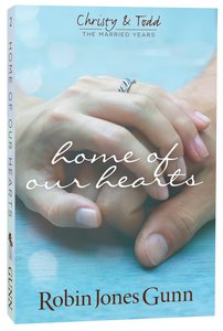 Home of Our Hearts (#02 in Christy & Todd The Married Years Series) Home of Our Hearts (#02 in Christy & Todd The Married Years Series)