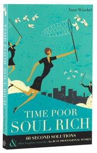 Time Poor Soul Rich:60 Second Solutions and Other Lengthier Remedies For Busy Professional Women Time Poor Soul Rich:60 Second Solutions and Other Lengthier Remedies For Busy Professional Women